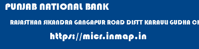 micr code of PUNJAB NATIONAL BANK RAJASTHAN SIKANDRA GANGAPUR ROAD DISTT KARAULI GUDHA CHANDRAJI, KARAULI GUDHA CHANDRAJI PUNJAB NATIONAL BANK RAJASTHAN SIKANDRA GANGAPUR ROAD DISTT KARAULI GUDHA CHANDRAJI, KARAULI GUDHA CHANDRAJI micr code